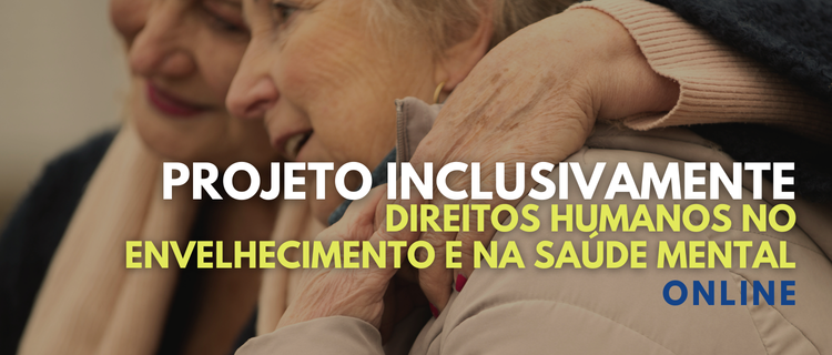 InclusivaMente : Direitos Humanos no Envelhecimento e na Saúde Mental | 2ª Edição | 2025
